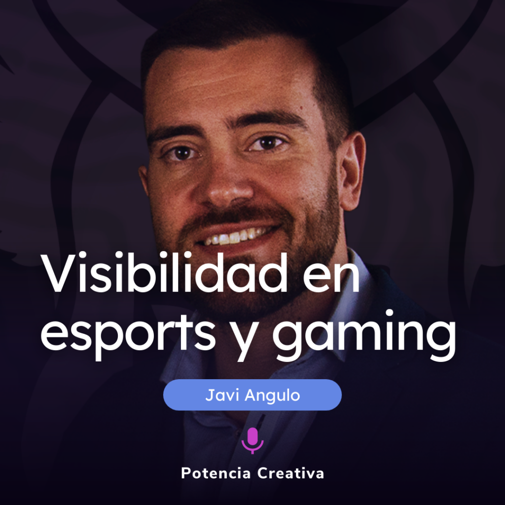 Lee más sobre el artículo Visibilidad en esports y gaming por Javi Angulo